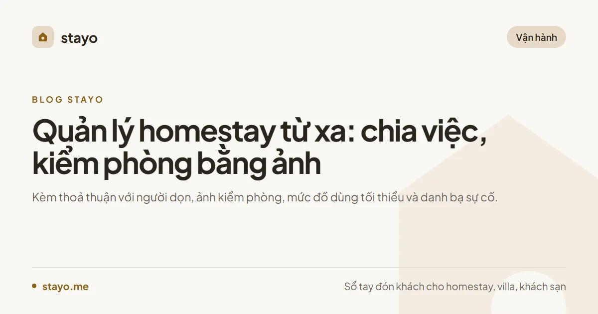 Quản lý homestay từ xa: chia việc cho người tại chỗ, kiểm phòng bằng ảnh và xử lý sự cố